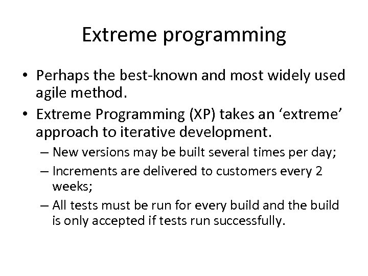 Extreme programming • Perhaps the best-known and most widely used agile method. • Extreme