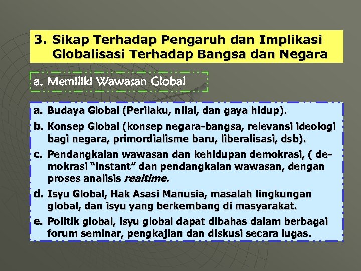 3. Sikap Terhadap Pengaruh dan Implikasi Globalisasi Terhadap Bangsa dan Negara a. Memiliki Wawasan
