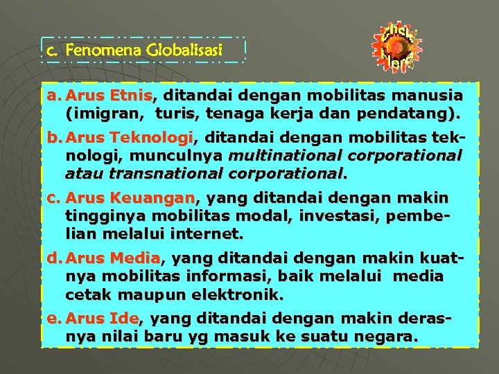 c. Fenomena Globalisasi a. Arus Etnis, ditandai dengan mobilitas manusia (imigran, turis, tenaga kerja