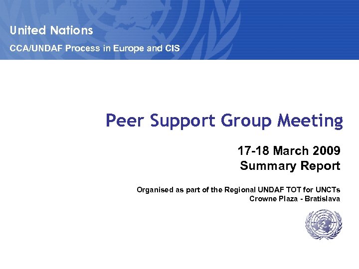 United Nations CCA/UNDAF Process in Europe and CIS Peer Support Group Meeting 17 -18