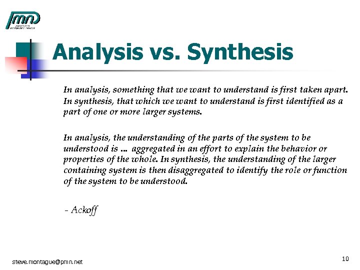Analysis vs. Synthesis In analysis, something that we want to understand is first taken
