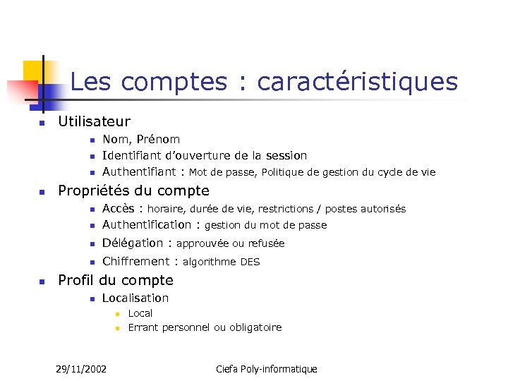 Les comptes : caractéristiques n Utilisateur n n Nom, Prénom Identifiant d’ouverture de la