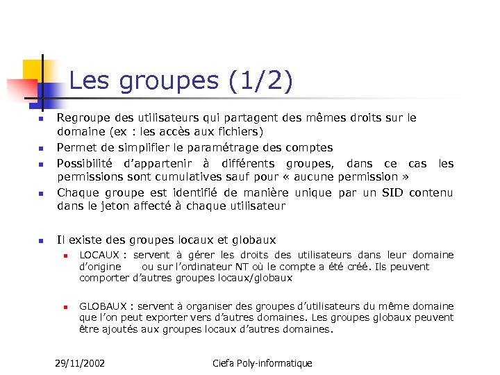 Les groupes (1/2) n n n Regroupe des utilisateurs qui partagent des mêmes droits