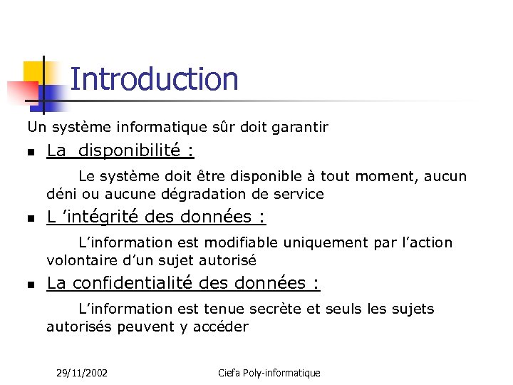 Introduction Un système informatique sûr doit garantir n La disponibilité : Le système doit