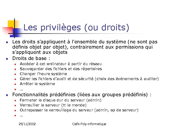 Les privilèges (ou droits) n n Les droits s’appliquent à l’ensemble du système (ne