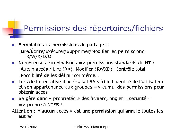 Permissions des répertoires/fichiers Semblable aux permissions de partage : Lire/Écrire/Exécuter/Supprimer/Modifier les permissions R/W/X/D/O n