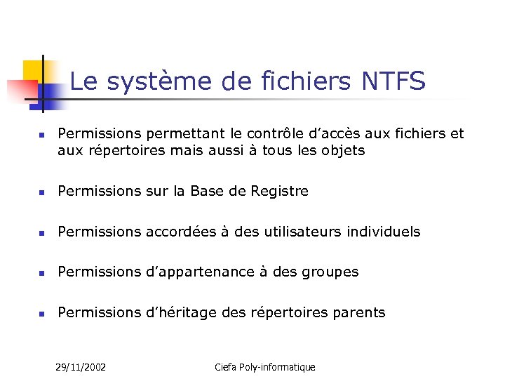 Le système de fichiers NTFS n Permissions permettant le contrôle d’accès aux fichiers et