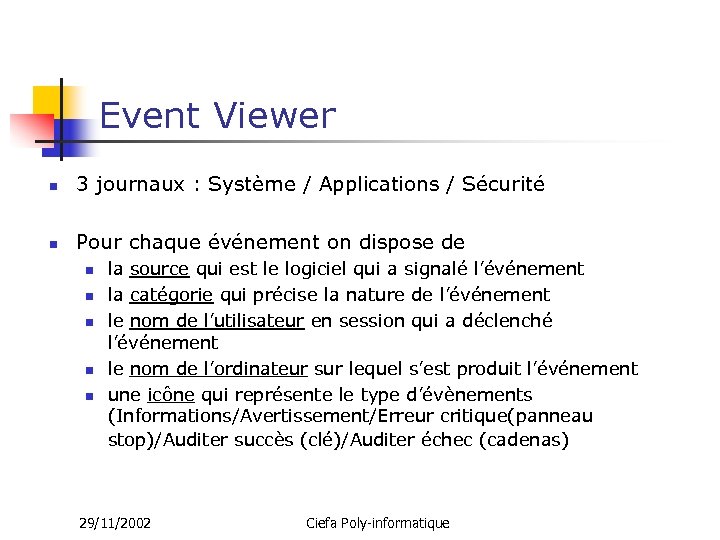 Event Viewer n 3 journaux : Système / Applications / Sécurité n Pour chaque