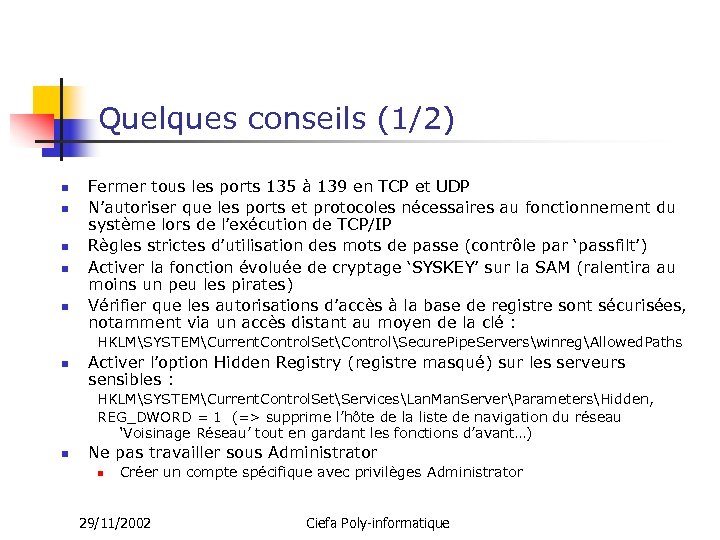 Quelques conseils (1/2) n n n Fermer tous les ports 135 à 139 en