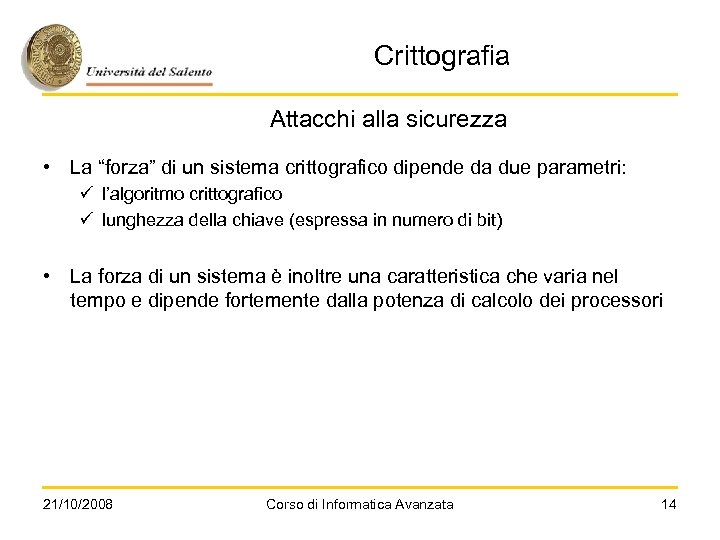 Crittografia Attacchi alla sicurezza • La “forza” di un sistema crittografico dipende da due