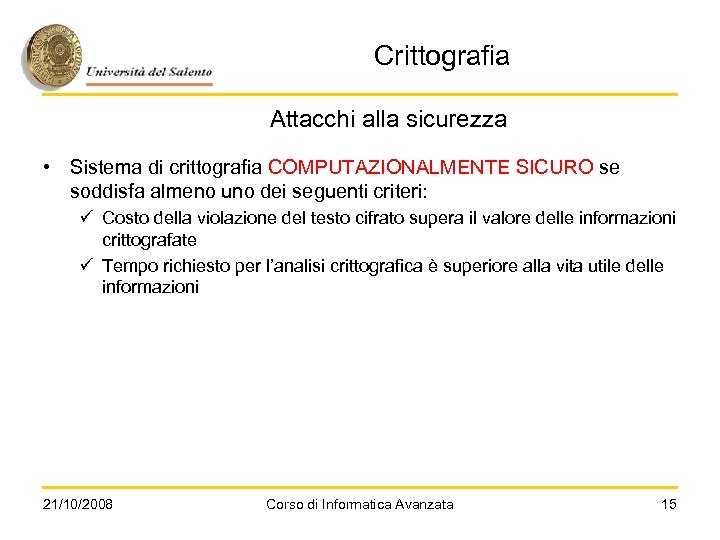 Crittografia Attacchi alla sicurezza • Sistema di crittografia COMPUTAZIONALMENTE SICURO se soddisfa almeno uno