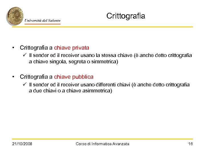 Crittografia • Crittografia a chiave privata ü Il sender ed il receiver usano la