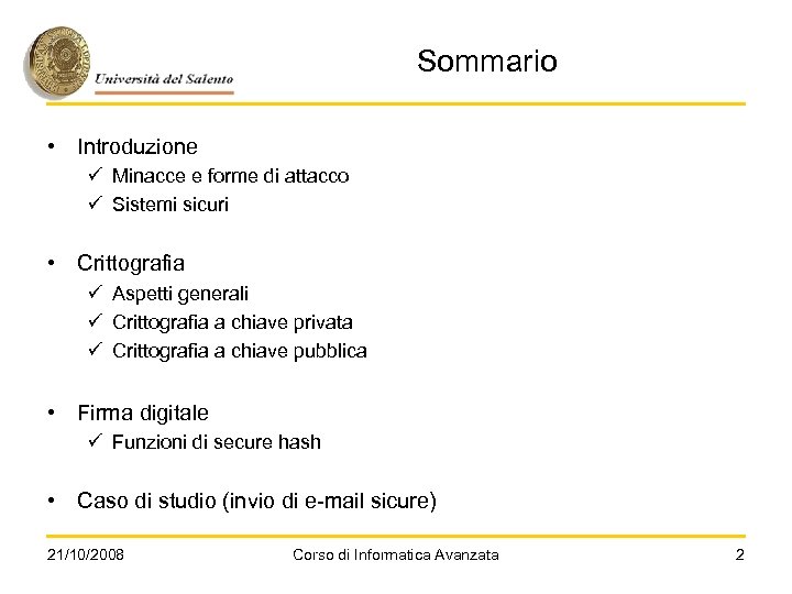 Sommario • Introduzione ü Minacce e forme di attacco ü Sistemi sicuri • Crittografia