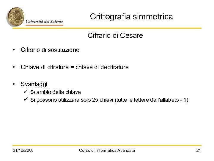 Crittografia simmetrica Cifrario di Cesare • Cifrario di sostituzione • Chiave di cifratura =