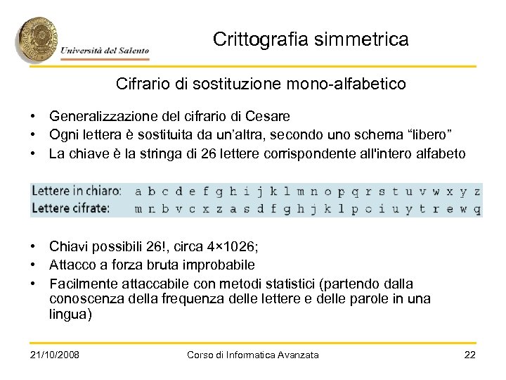 Crittografia simmetrica Cifrario di sostituzione mono-alfabetico • Generalizzazione del cifrario di Cesare • Ogni