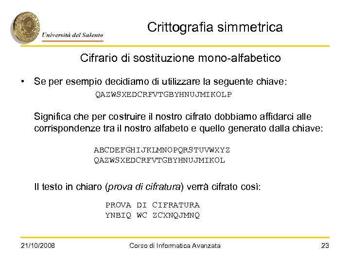 Crittografia simmetrica Cifrario di sostituzione mono-alfabetico • Se per esempio decidiamo di utilizzare la