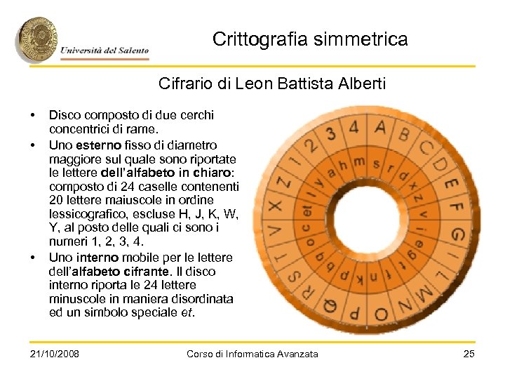Crittografia simmetrica Cifrario di Leon Battista Alberti • • • Disco composto di due