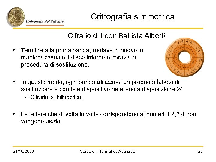 Crittografia simmetrica Cifrario di Leon Battista Alberti • Terminata la prima parola, ruotava di