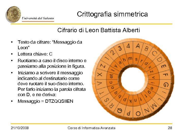 Crittografia simmetrica Cifrario di Leon Battista Alberti • • • Testo da cifrare: “Messaggio