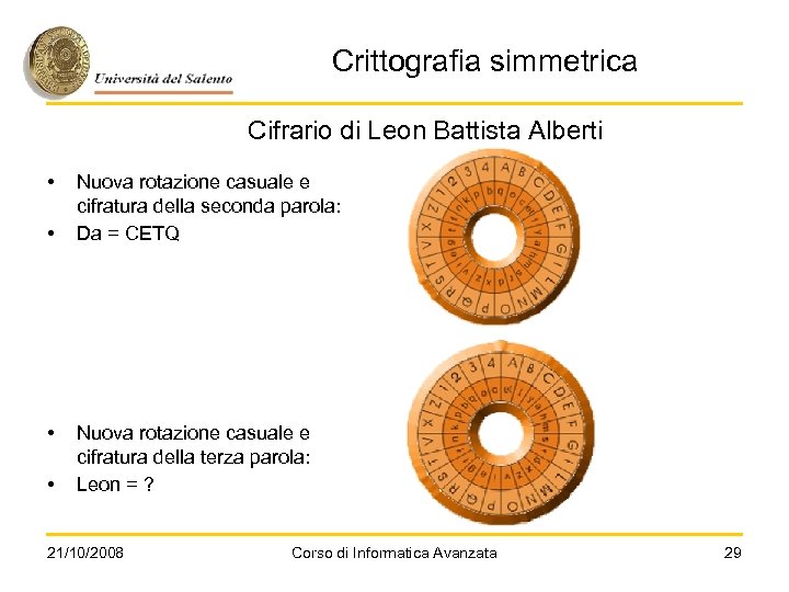 Crittografia simmetrica Cifrario di Leon Battista Alberti • • Nuova rotazione casuale e cifratura