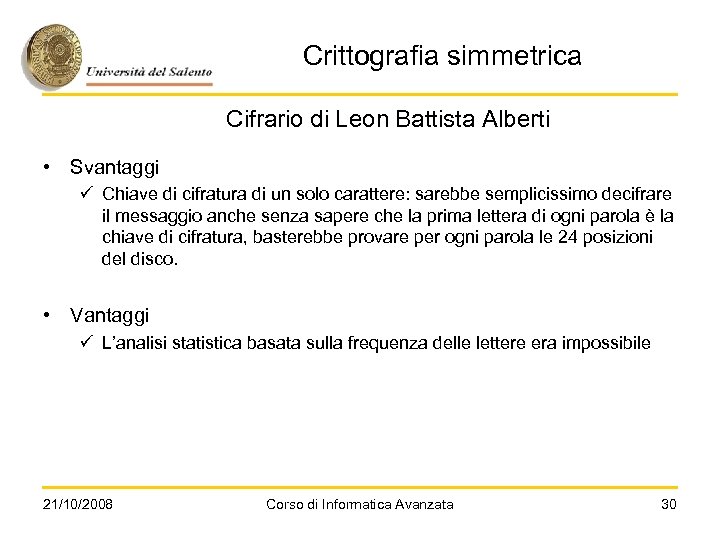 Crittografia simmetrica Cifrario di Leon Battista Alberti • Svantaggi ü Chiave di cifratura di