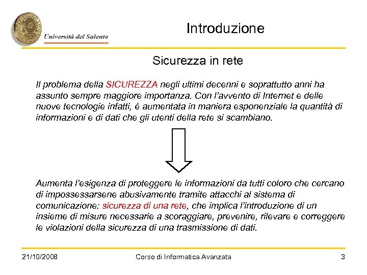 Introduzione Sicurezza in rete Il problema della SICUREZZA negli ultimi decenni e soprattutto anni