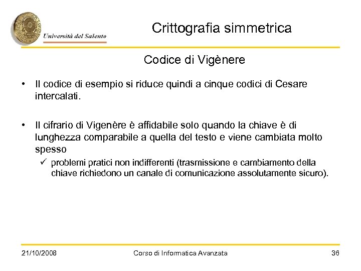 Crittografia simmetrica Codice di Vigènere • Il codice di esempio si riduce quindi a