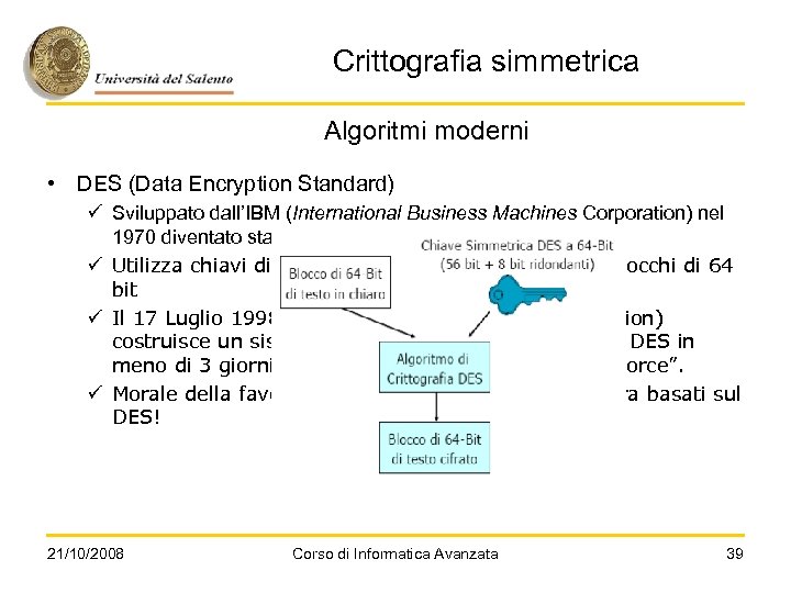 Crittografia simmetrica Algoritmi moderni • DES (Data Encryption Standard) ü Sviluppato dall’IBM (International Business