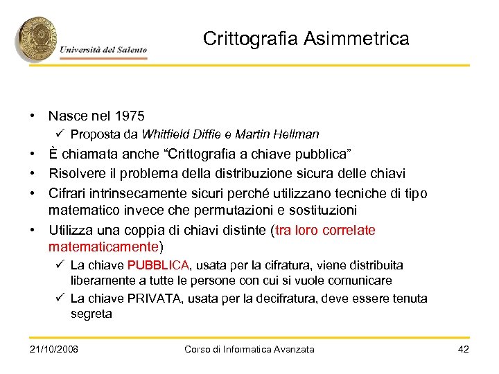 Crittografia Asimmetrica • Nasce nel 1975 ü Proposta da Whitfield Diffie e Martin Hellman
