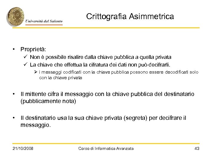 Crittografia Asimmetrica • Proprietà: ü Non è possibile risalire dalla chiave pubblica a quella