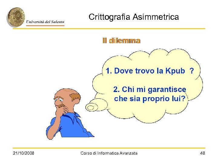 Crittografia Asimmetrica 21/10/2008 Corso di Informatica Avanzata 48 