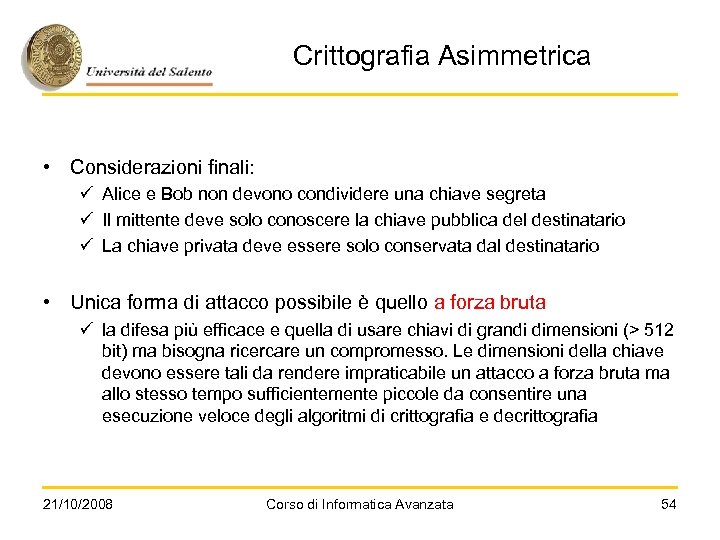 Crittografia Asimmetrica • Considerazioni finali: ü Alice e Bob non devono condividere una chiave