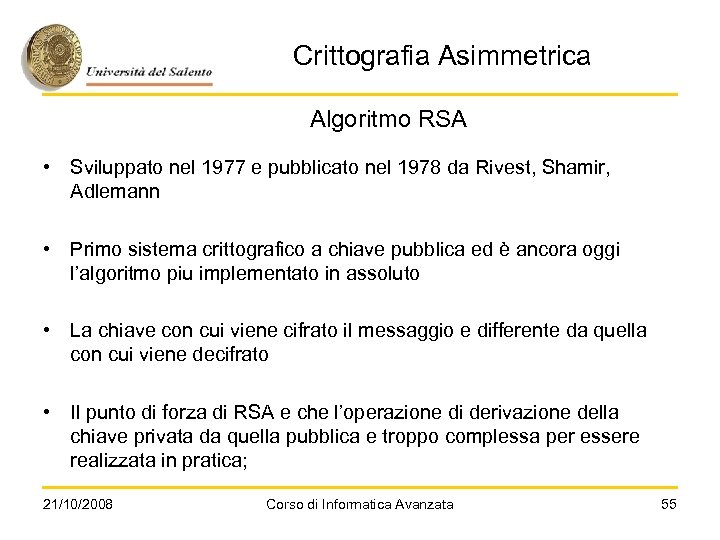 Crittografia Asimmetrica Algoritmo RSA • Sviluppato nel 1977 e pubblicato nel 1978 da Rivest,