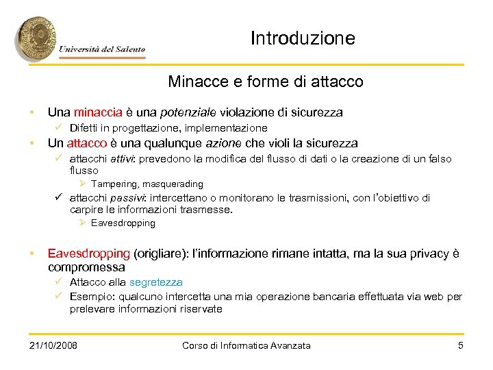 Introduzione Minacce e forme di attacco • Una minaccia è una potenziale violazione di