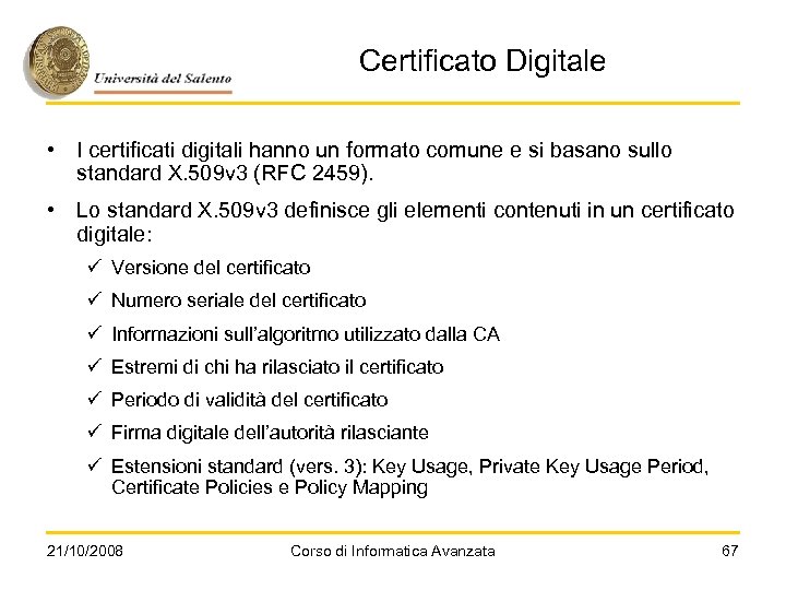 Certificato Digitale • I certificati digitali hanno un formato comune e si basano sullo