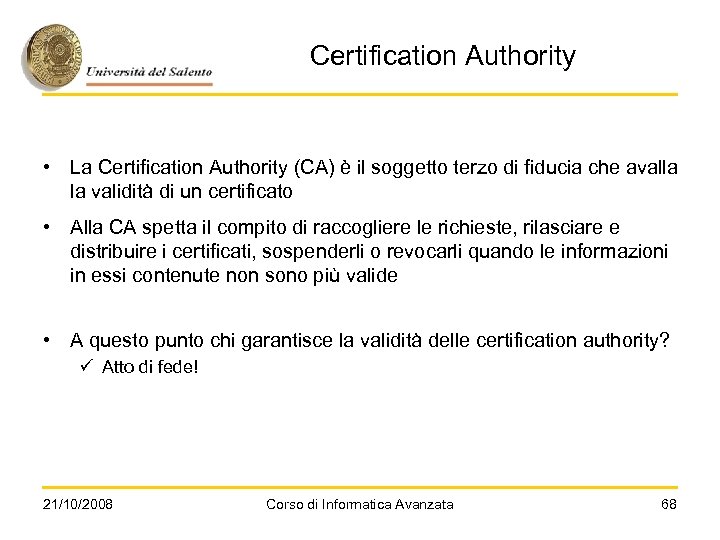 Certification Authority • La Certification Authority (CA) è il soggetto terzo di fiducia che