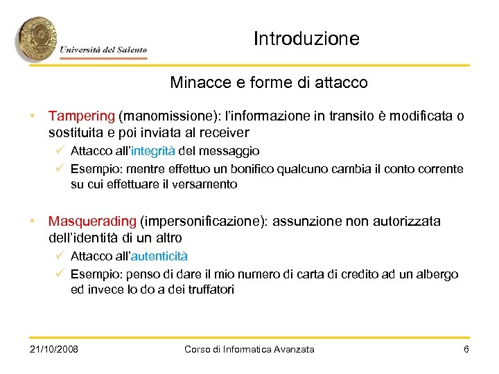 Introduzione Minacce e forme di attacco • Tampering (manomissione): l’informazione in transito è modificata