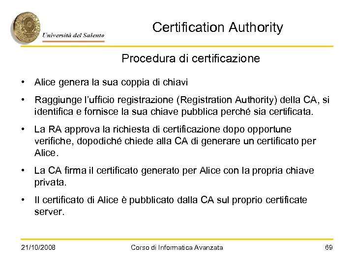 Certification Authority Procedura di certificazione • Alice genera la sua coppia di chiavi •