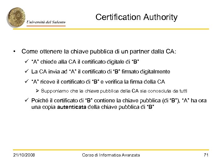 Certification Authority • Come ottenere la chiave pubblica di un partner dalla CA: ü