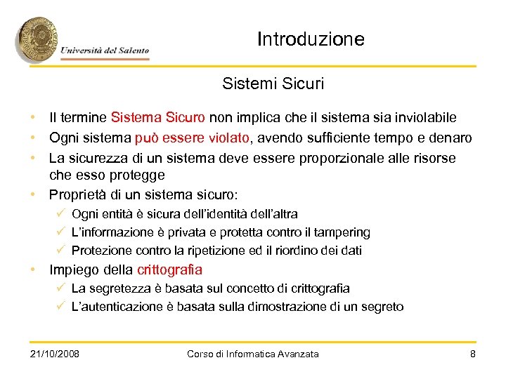Introduzione Sistemi Sicuri • Il termine Sistema Sicuro non implica che il sistema sia