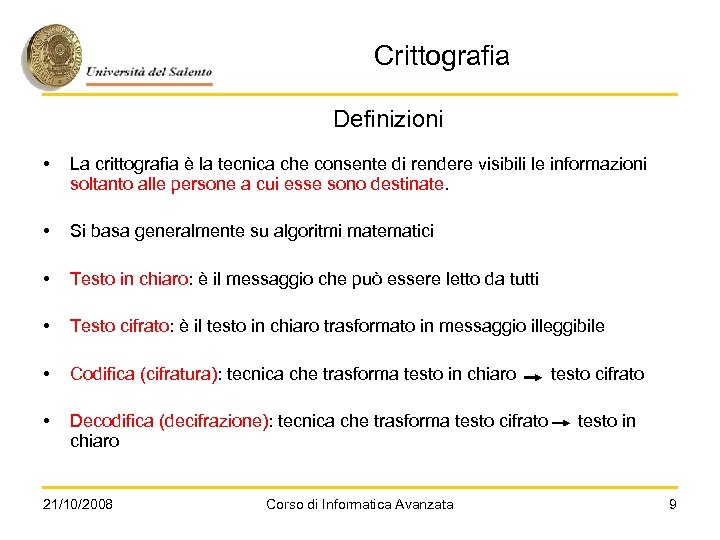Crittografia Definizioni • La crittografia è la tecnica che consente di rendere visibili le