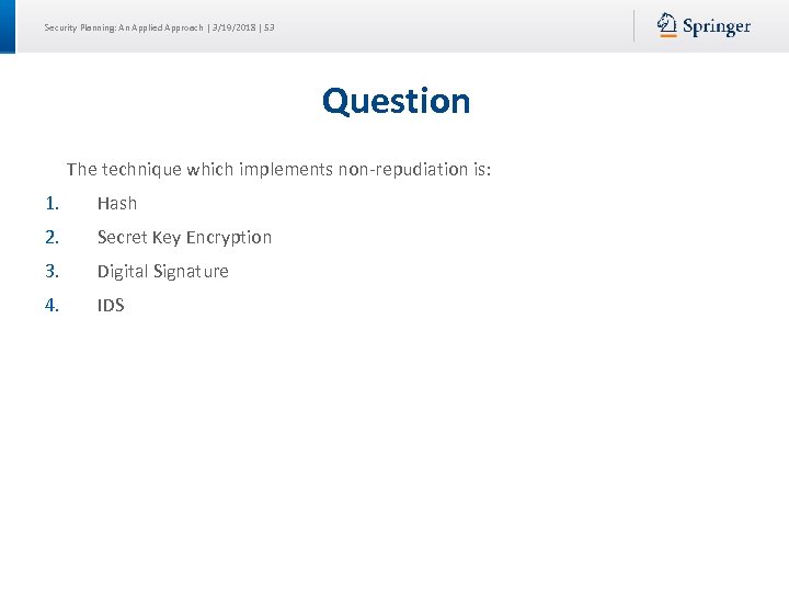 Security Planning: An Applied Approach | 3/19/2018 | 53 Question The technique which implements