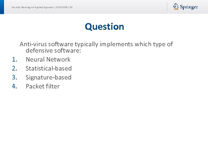 Security Planning: An Applied Approach | 3/19/2018 | 54 Question Anti-virus software typically implements