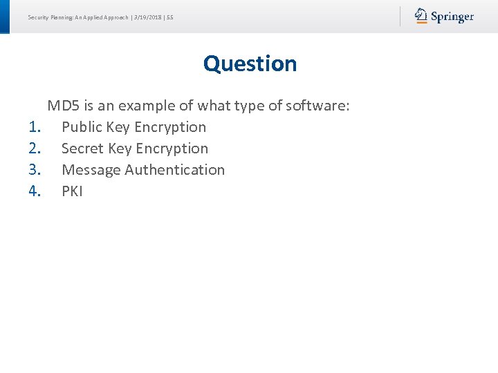 Security Planning: An Applied Approach | 3/19/2018 | 55 Question MD 5 is an