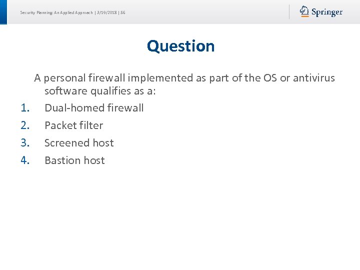 Security Planning: An Applied Approach | 3/19/2018 | 56 Question A personal firewall implemented