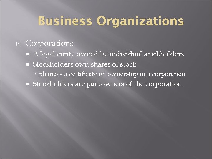 Business Organizations Corporations A legal entity owned by individual stockholders Stockholders own shares of