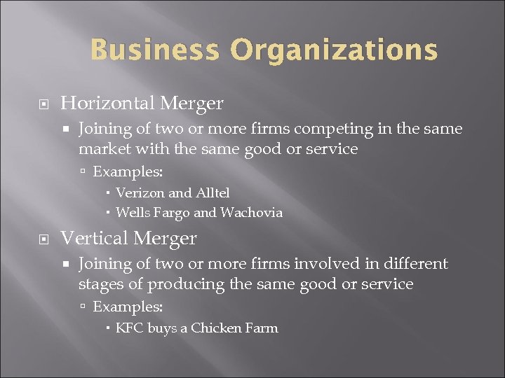Business Organizations Horizontal Merger Joining of two or more firms competing in the same