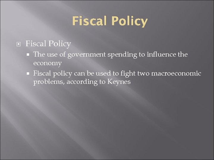 Fiscal Policy The use of government spending to influence the economy Fiscal policy can