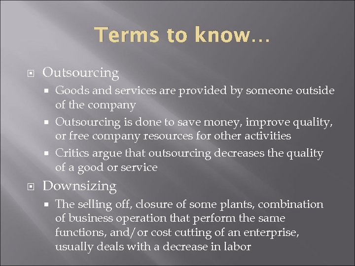 Terms to know… Outsourcing Goods and services are provided by someone outside of the