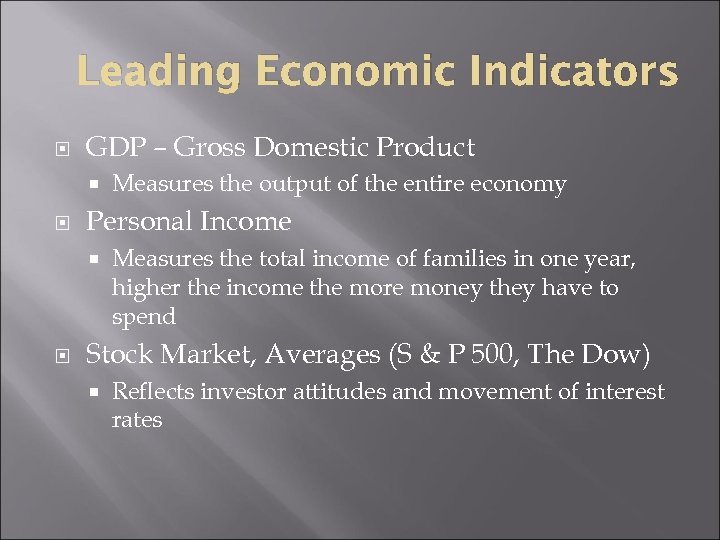 Leading Economic Indicators GDP – Gross Domestic Product Personal Income Measures the output of